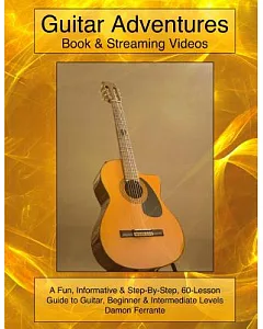 Guitar Adventures: A Fun, Informative, and Step-by-Step 60-Lesson Guide
