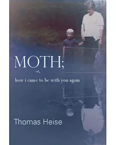 Moth; Or How I Came to Be With You Again