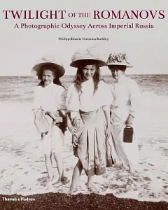 Twilight of the Romanovs: A Photographic Odyssey Across Imperial Russia 1855-1918