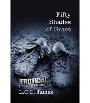 Fifty Shades of Grass: Erotica for Classy Blokes