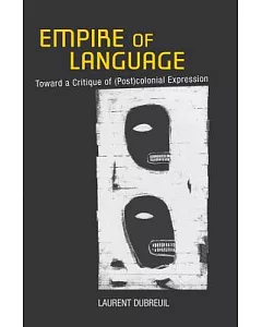 Empire of Language: Toward a Critique of (Post)Colonial Expression