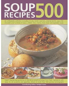 500 Soup Recipes: An Unbeatable Collection Including Chunky Winter Warmers, Oriental Broths, Spicy Fish Chowders and Hundreds of