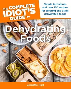 The Complete Idiot’s Guide to Dehydrating Foods