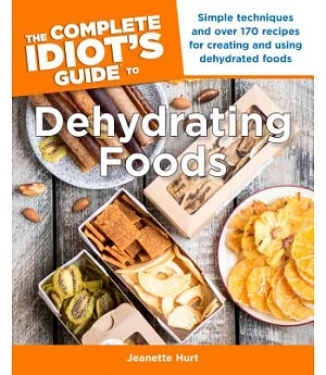 The Complete Idiot’s Guide to Dehydrating Foods