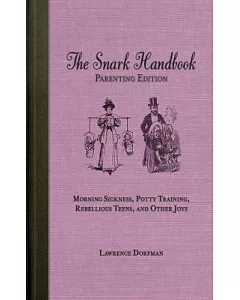 The Snark Handbook: Parenting Edition: Morning Sickness, Potty Training, Rebellious Teens, and Other Joys