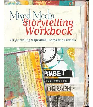 Mixed Media Storytelling: Art Journaling Inspiration, Words and Prompts