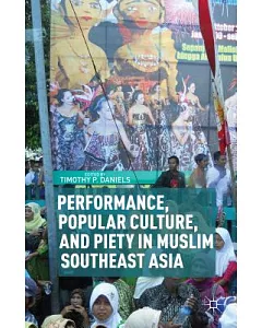 Performance, Popular Culture, and Piety in Muslim Southeast Asia