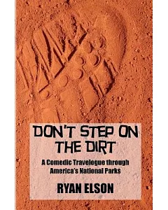 Don’t Step on the Dirt: A Comedic Travelogue Through America’s National Parks