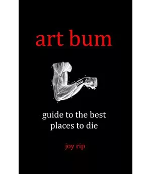 Art Bum: Guide to the Best Places to Die