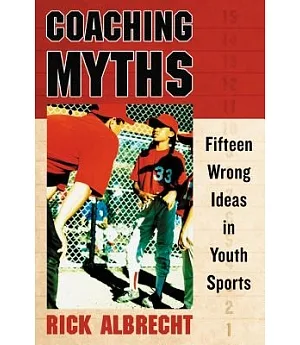 Coaching Myths: Fifteen Wrong Ideas in Youth Sports