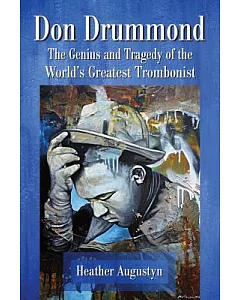 Don Drummond: The Genius and Tragedy of the World’s Greatest Trombonist