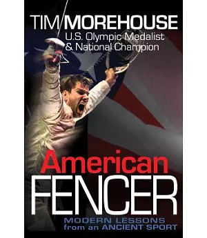 American Fencer: Modern Lessons from an Ancient Sport