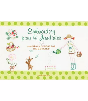 Embroidery Pour Le Jardinier / Embroidery for the Gardener: 100 French Designs for the Gardener