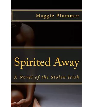Spirited Away: A Novel of the Stolen Irish