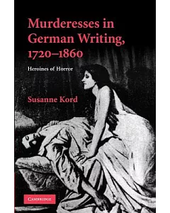 Murderesses in German Writing, 1720-1860: Heroines of Horror