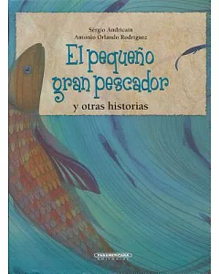 El pequeno gran pescador y otras historias / The Great Little Fisherman and Other Stories