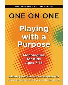 One on One: Playing With a Purpose: Monologues for Kids 7-15