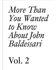 More Than You Wanted to Know About John Baldessari: 1975-2011