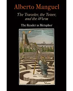 The Traveler, the Tower, and the Worm: The Reader As Metaphor