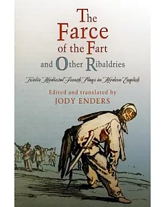 The Farce of the Fart and Other Ribaldries: Twelve Medieval French Plays in Modern English