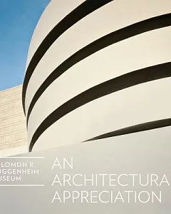 An Architectural Appreciation: Solomon R. guggenheim Museum