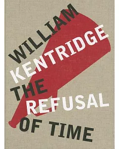 William kentridge: The Refusal of Time