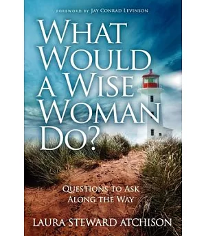 What Would a Wise Woman Do?: Questions to Ask Along the Way