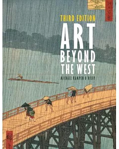 Art Beyond the West: The Arts of the Islamic World, India and Southeast Asia, China, Japan and Korea, the Pacific, Africa, and t