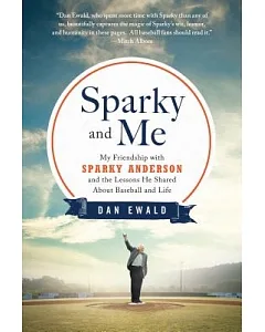 Sparky and Me: My Friendship With Sparky Anderson and the Lessons He Shared About Baseball and Life
