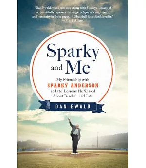 Sparky and Me: My Friendship With Sparky Anderson and the Lessons He Shared About Baseball and Life