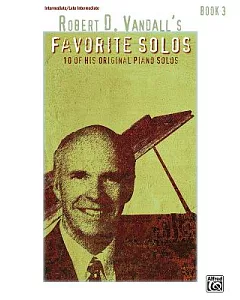 robert d. Vandall’s Favorite Solos: 10 of His Original Piano Solos