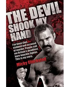 The Devil Shook My Hand: I’ve Been Shot, Stabbed and Accused of Murder. People Call Me Britain’s Deadliest Bare-knuckle Fighter.