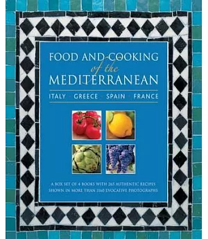 Food and Cooking of the Mediterranean: Italy, Greece, Spain And France: 265 Authentic Recipes Shown in More Than 1160 Evocative