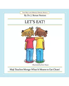 Let’s Eat!: Maji Teaches Mongo What It Means to Eat Clean!