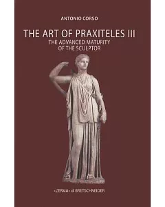 The Art of Praxiteles III: The Advanced Maturity of the Sculptor