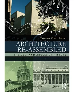 Architecture Re-assembled: The Use (And Abuse) of History