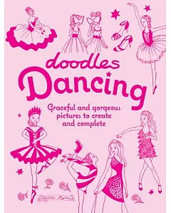 Doodles Dancing: Graceful and Gorgeous Pictures to Create and Complete