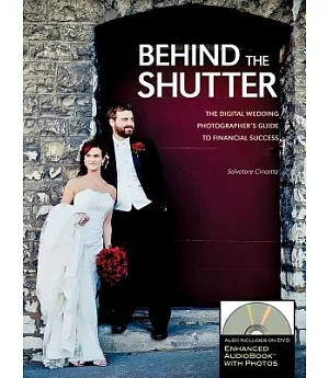 Behind The Shutter: The Digital Wedding Photographer’s Guide to Financial Success