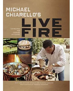 Michael chiarello’s Live Fire: 125 Recipes for Cooking Outdoors
