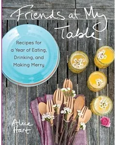 Friends at My Table: Recipes for a Year of Eating, Drinking, and Making Merry