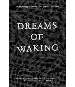 Dreams of Waking: An Anthology of Iberian Lyric Poetry, 1400-1700
