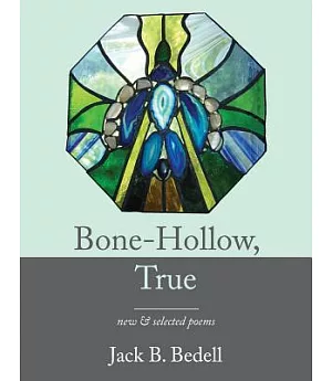 Bone-Hollow, True: New & Selected Poems