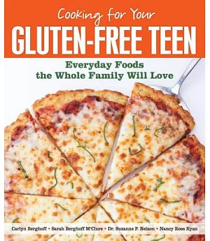 Cooking for Your Gluten-Free Teen: Everyday Foods the Whole Family Will Love
