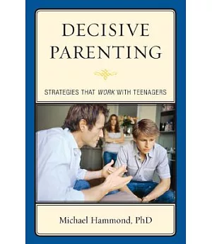 Decisive Parenting: Strategies That WORK With Teenagers