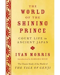 The World of the Shining Prince: Court Life in Ancient Japan