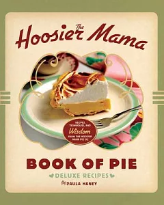 The Hoosier Mama Book of Pie: Deluxe Recipes