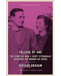 College of One: The Story of How F. Scott Fitzgerald Educated the Women He Loved