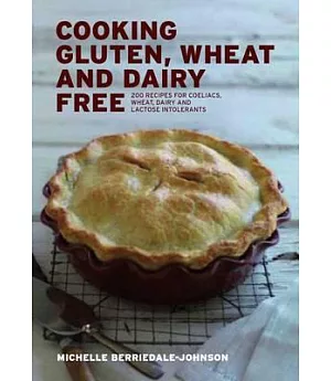 Cooking Gluten, Wheat and Dairy Free: 200 Recipes for Coeliacs, Wheat, Dairy and Lactose Intolerants