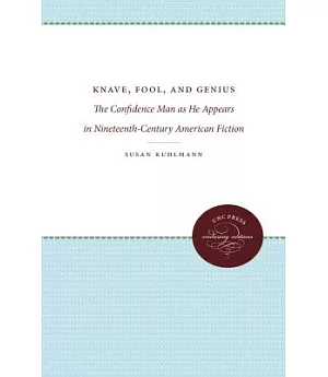 Knave, Fool, and Genius: The Confidence Man As He Appears in Nineteenth-century American Fiction