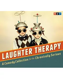 Laughter Therapy: A Comedy Collection for the Chronically Serious